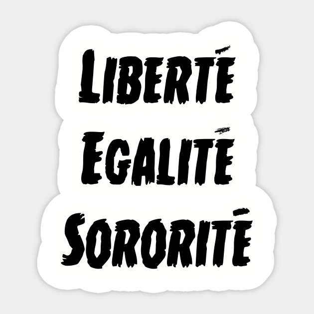 Liberty Equality Sisterhood
